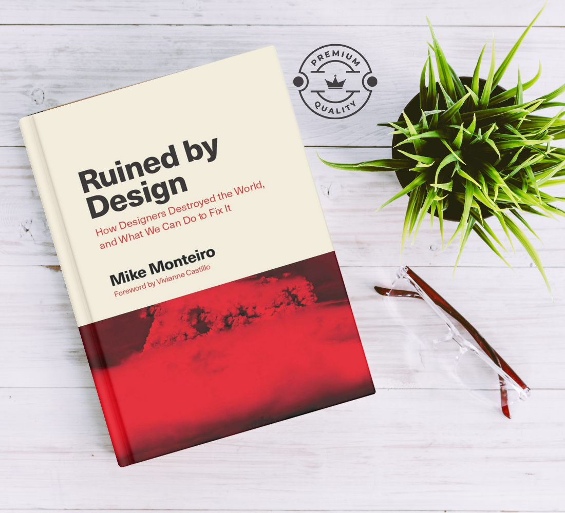 Ruined by Design- How Designers Destroyed the World, and What We Can Do to Fix It