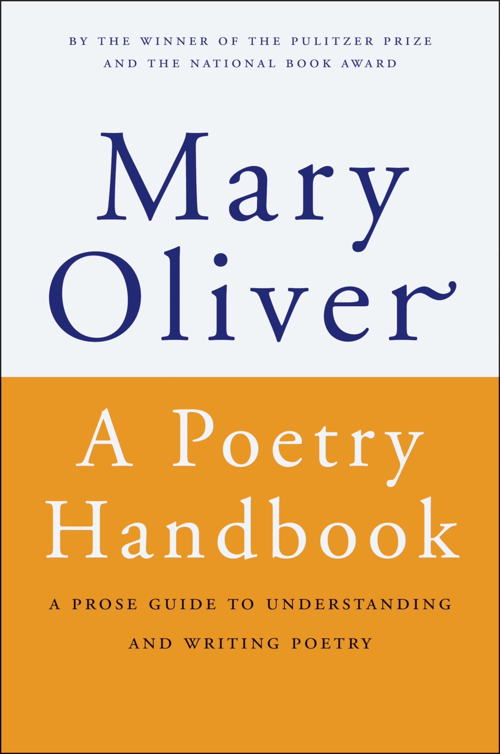 A Poetry Handbook: A Prose Guide to Understanding and Writing Poetry by Mary Oliver (Hardcover)