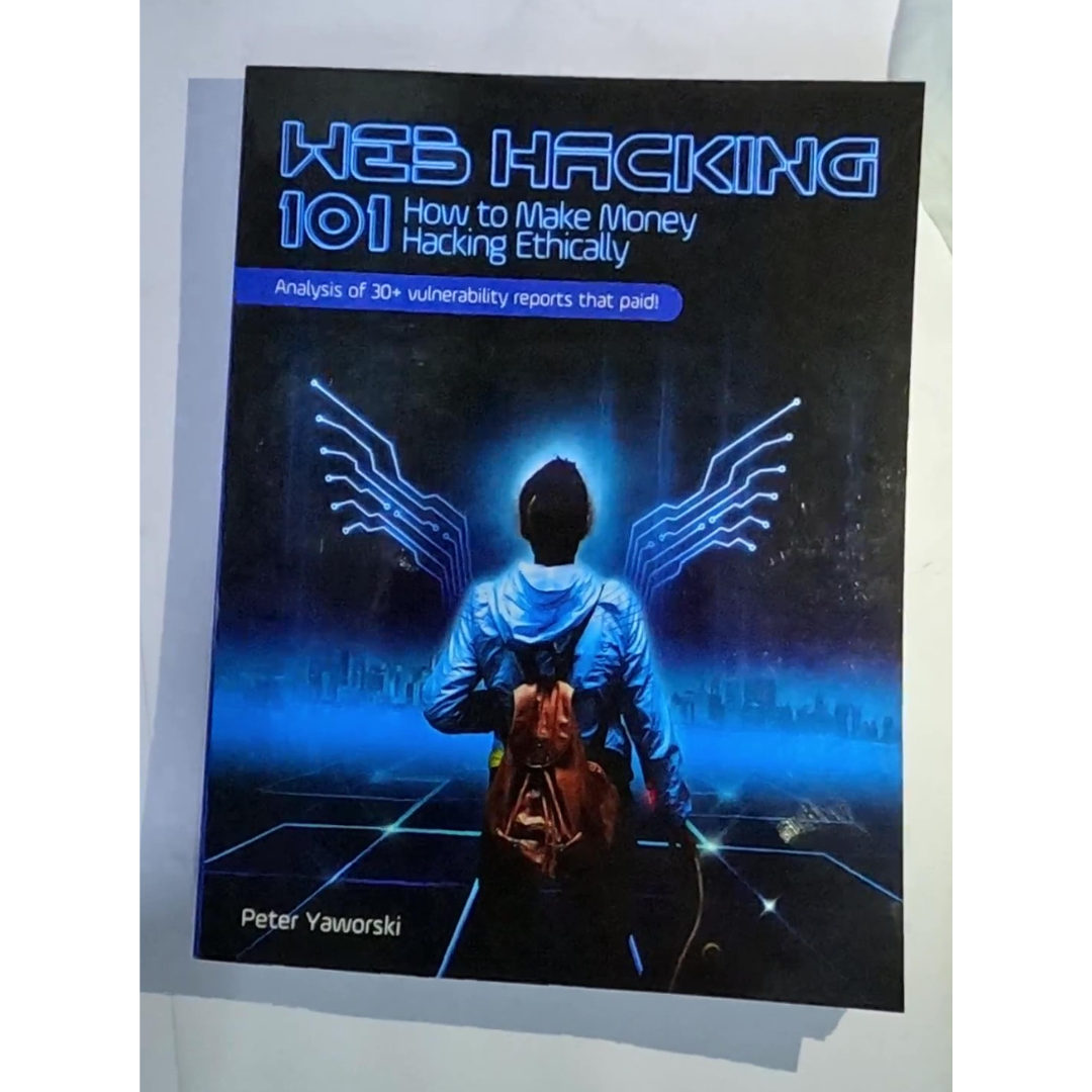Web Hacking 101: How to Make Money Hacking Ethically Peter Yaworski. 