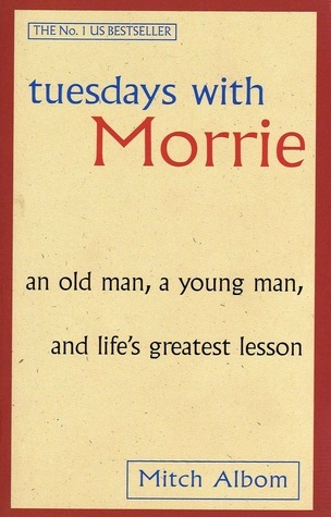 Tuesdays with Morrie by Mitch Albom. 