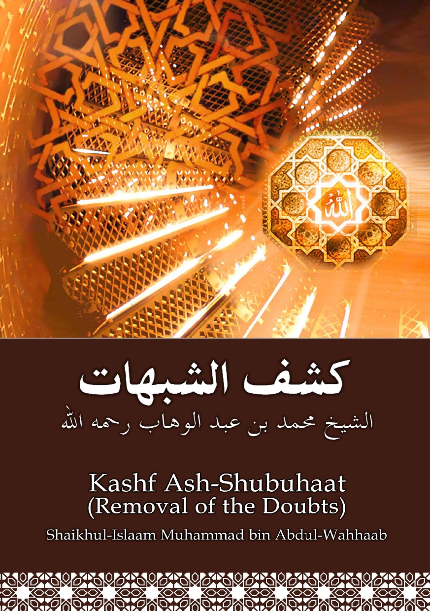 Kashf ash-Shubuhaat (Remobal of the Doubts) by Shaikhul-Islam Muhammad ibn Abdul-Wahhaab (Paperback). 