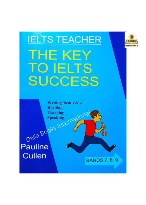 The Key To IELTS Success Writing Task 1 & 2 Reading, Listening, Speaking Band 7,8,9. 