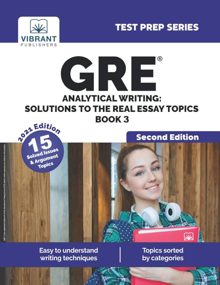GRE Analytical Writing: Solutions to the Real Essay Topics - Book 3 (Second Edition) (Test Prep Series) by Vibrant Publishers