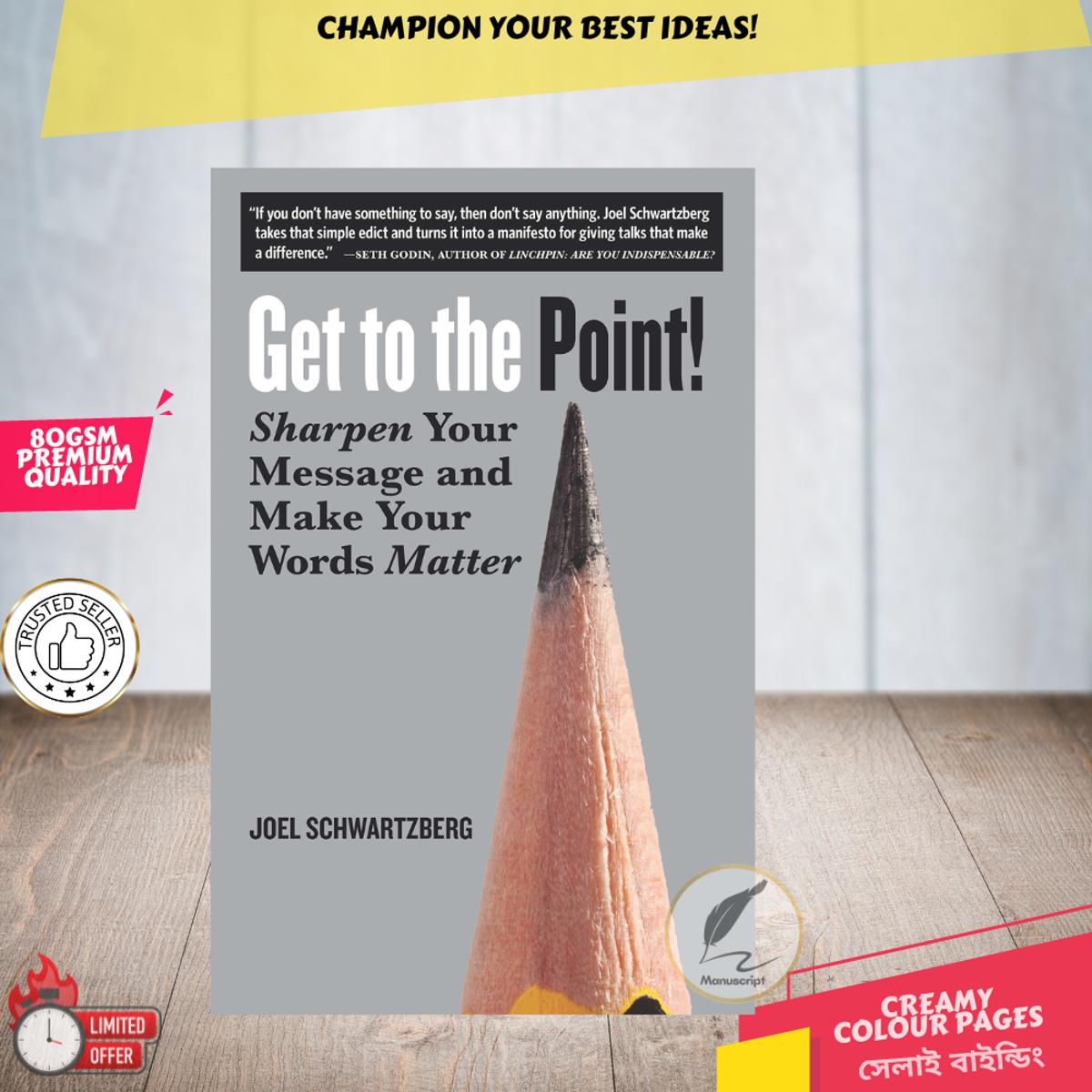 Get to the Point!: Sharpen Your Message and Make Your Words Matter by by Joel Schwartzberg - Premium Quality - Paperback