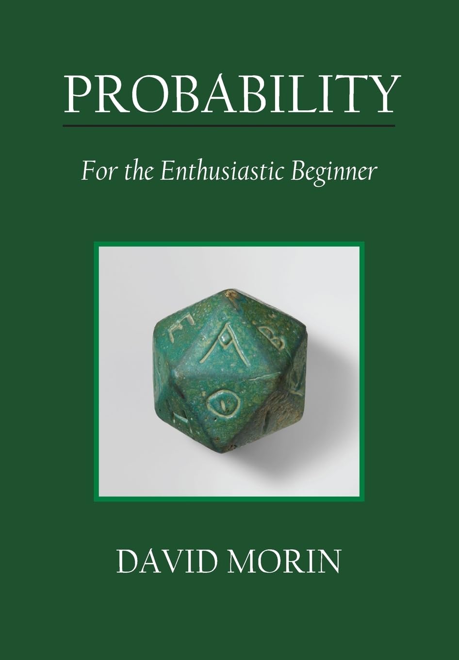 Probability: For the Enthusiastic Beginner By David J. Morin