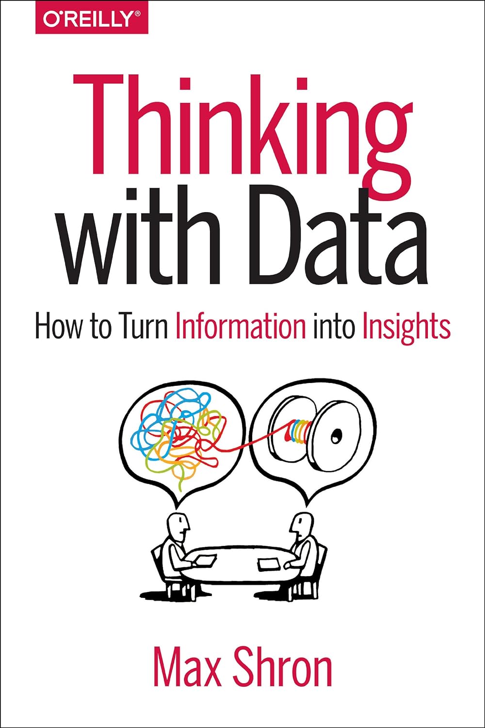 Thinking with Data: How to Turn Information into Insights by Max Shron (Premium-Paperback). 