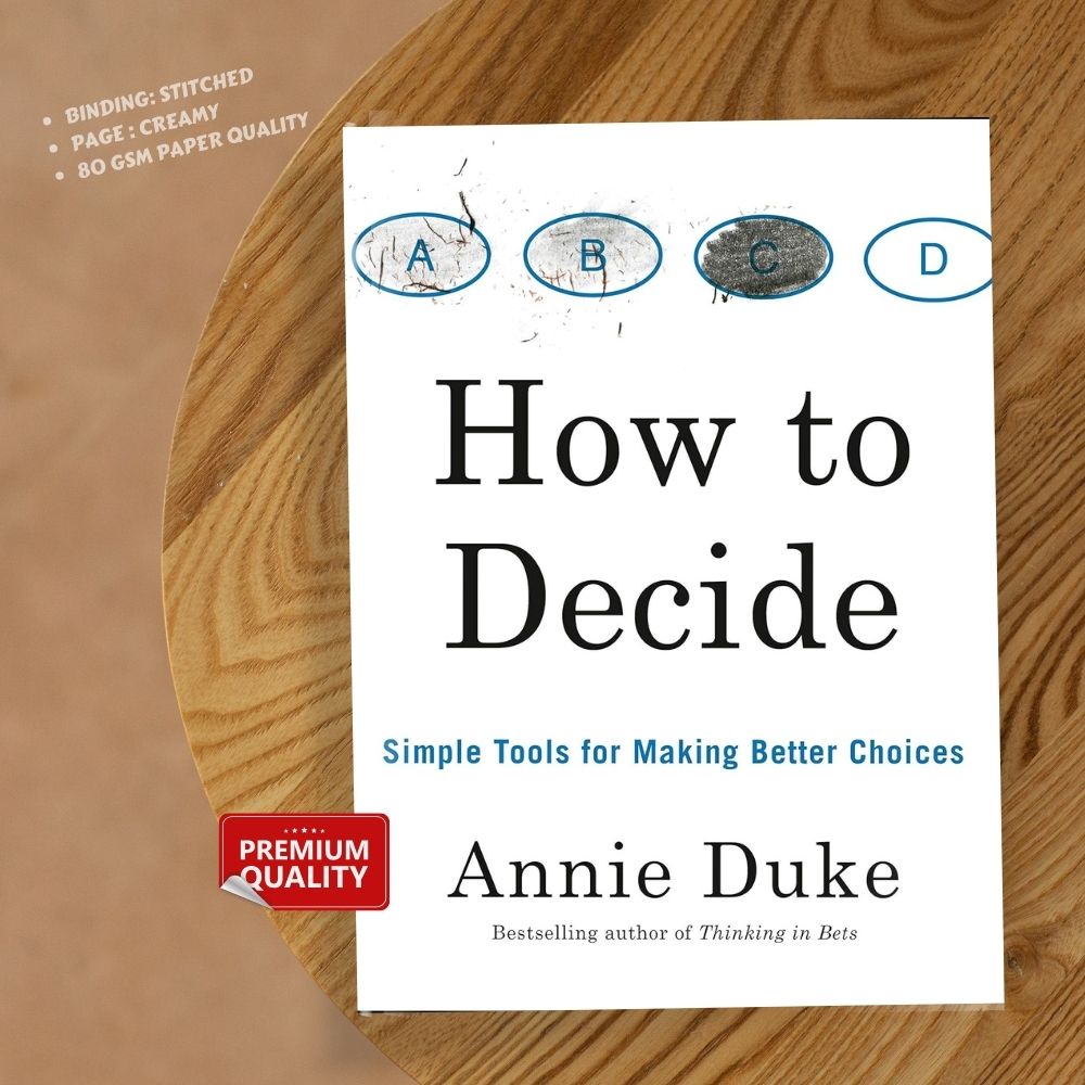 How to Decide: Simple Tools for Making Better Choices Book by Annie Duke
