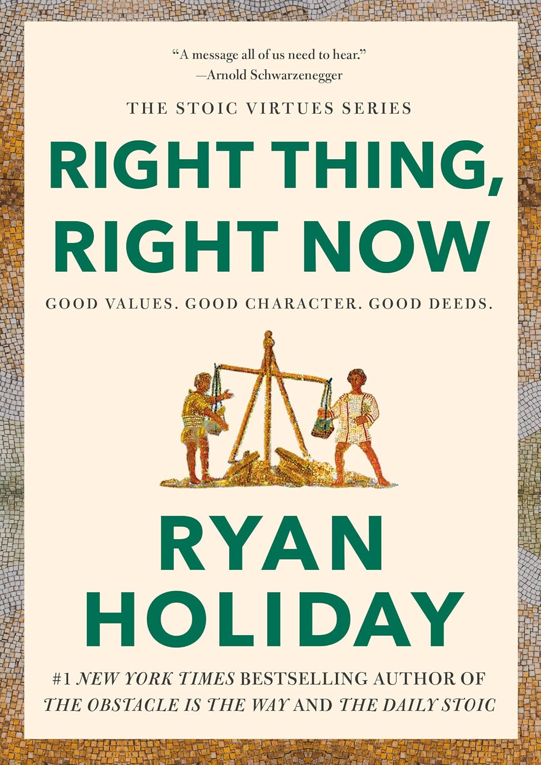 Right Thing, Right Now: Good Values. Good Character. Good Deeds by Ryan Holiday