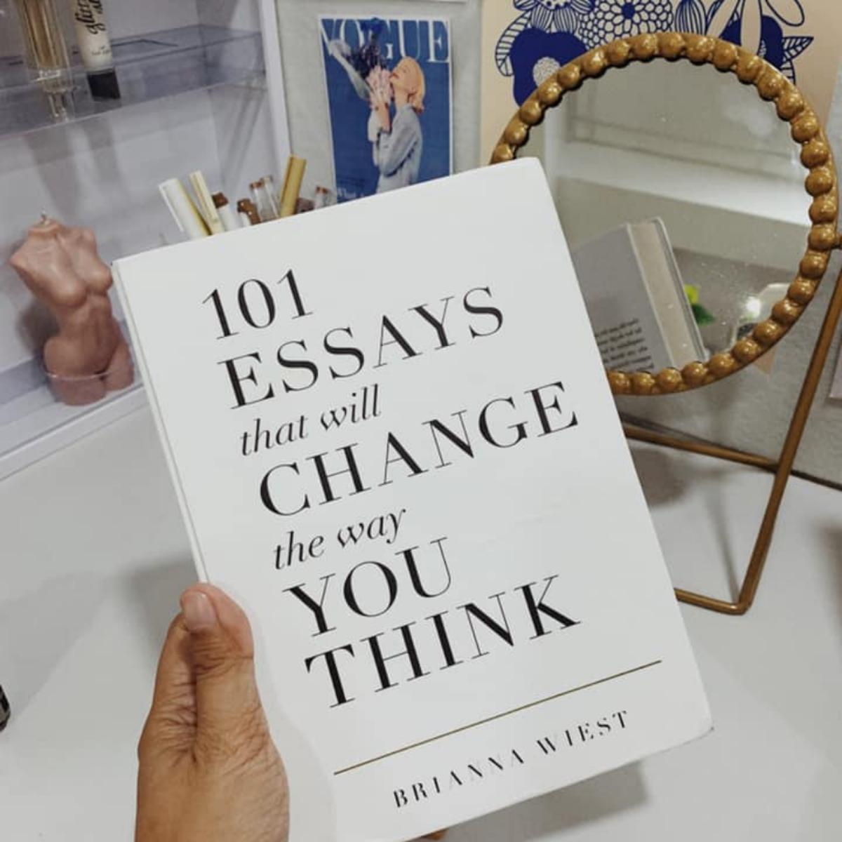 101 Essays That Will Change The Way You Think by Brianna Wiest