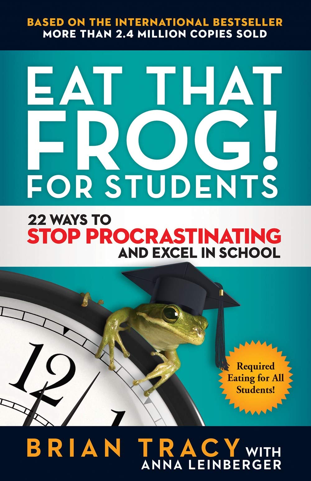 Eat That Frog! for Students : 22 Ways to Stop Procrastinating and Excel in School Paperback. 