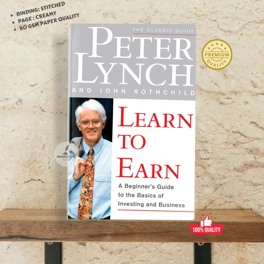 Learn to Earn: A Beginner's Guide to the Basics of Investing and Business by John Rothchild and Peter Lynch - Paperback