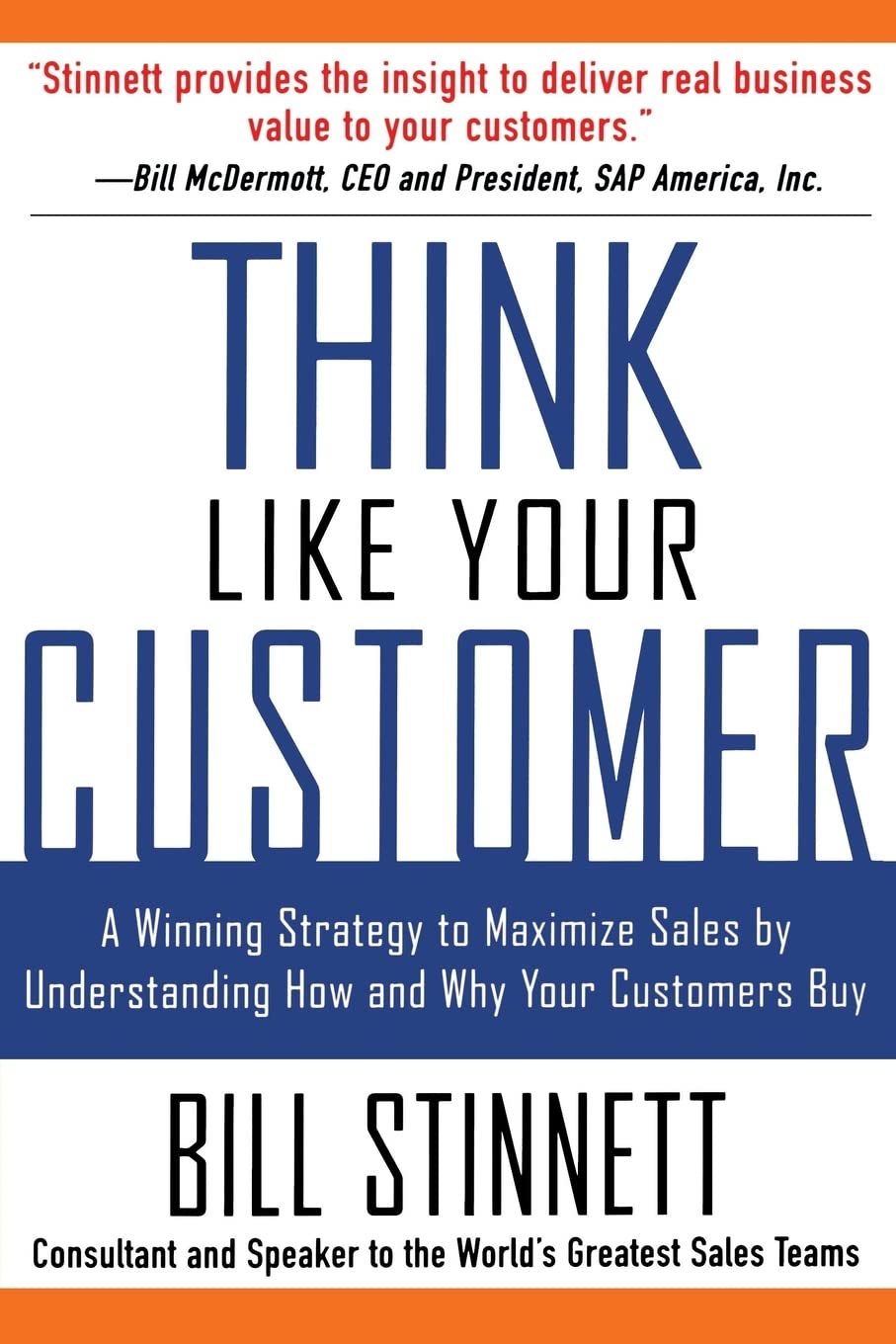 Think Like Your Customer: A Winning Strategy to Maximize Sales by Understanding and Influencing How and Why Your Customers Buy by Bill Stinnett. 
