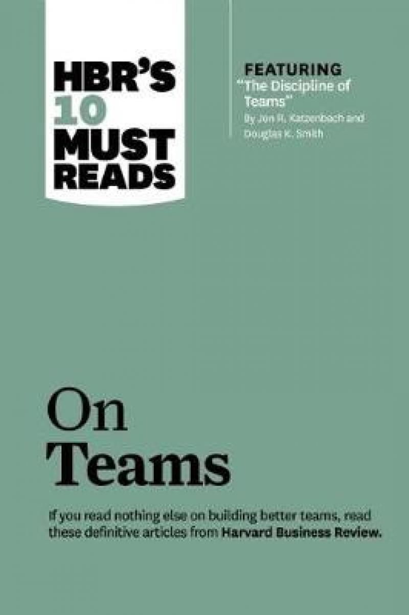 HBR's 10 Must Reads on Teams (with featured article "The Discipline of Teams," by Jon R. Katzenbach and Douglas K. Smith). 