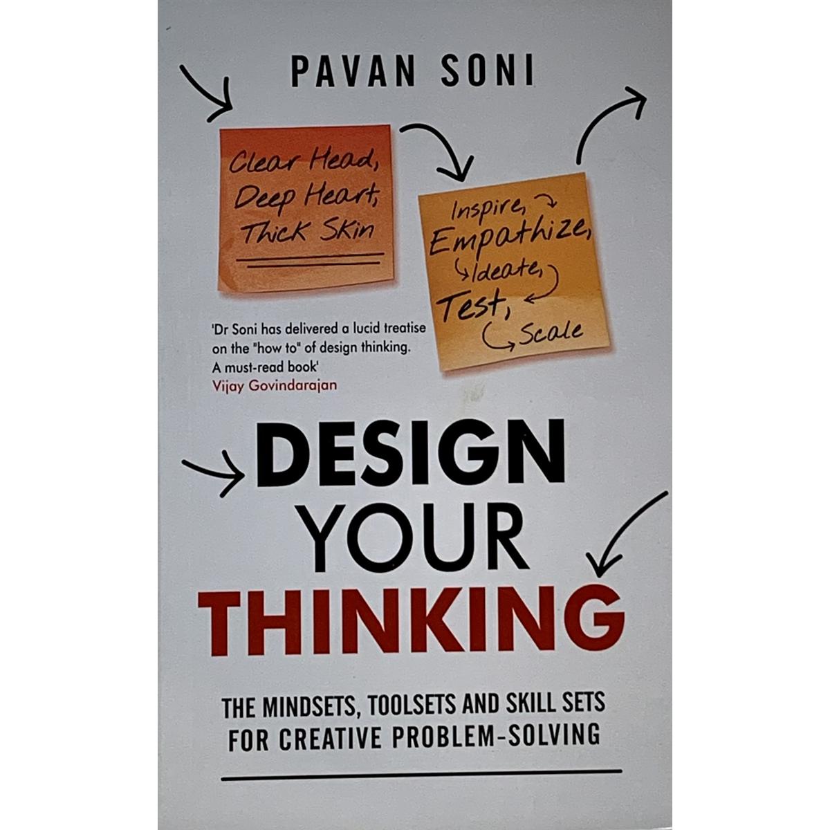 Design Your Thinking: The Mindsets, Toolsets and Skill Sets for Creative Problem-solving - Paperback