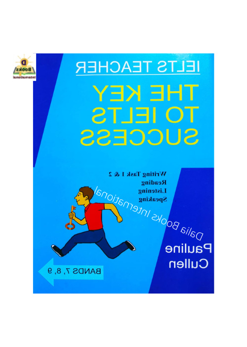 The Key To IELTS Success Writing Task 1 & 2 Reading, Listening, Speaking Band 7,8,9. 