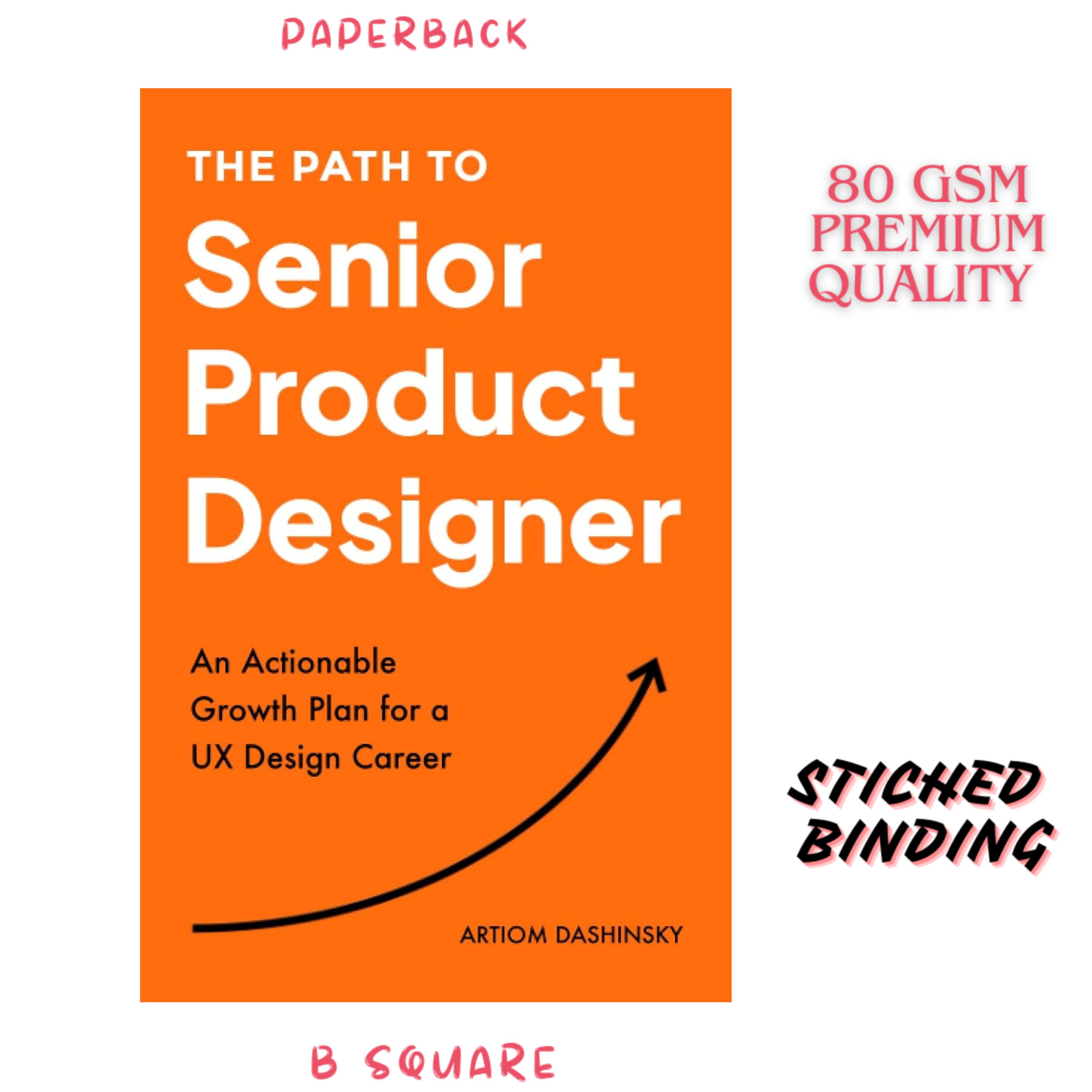 The Path to Senior Product Designer: An Actionable Growth Plan for a UX Design Career by Artiom Dashinsky (Paperback-premium)