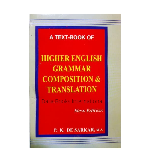 A Text-Book of Higher English Grammar Composition & Transaction by P.K.De Sarkar. 