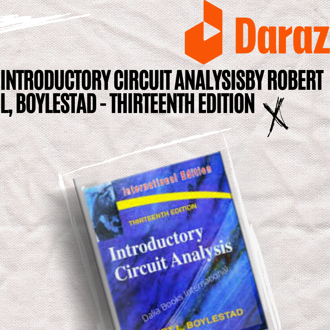INTRODUCTORY CIRCUIT ANALYSIS
BY ROBERT L, BOYLESTAD - THIRTEENTH EDITION
