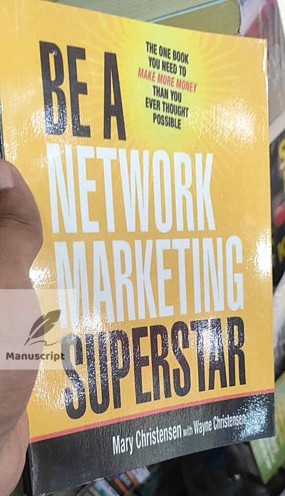 Be a Network Marketing Superstar: The One Book You Need to Make More Money Than You Ever Thought Possible. 