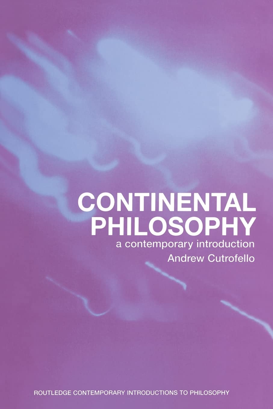 Continental Philosophy: A Contemporary Introduction (Routledge Contemporary Introductions to Philosophy) By Andrew Cutrofello