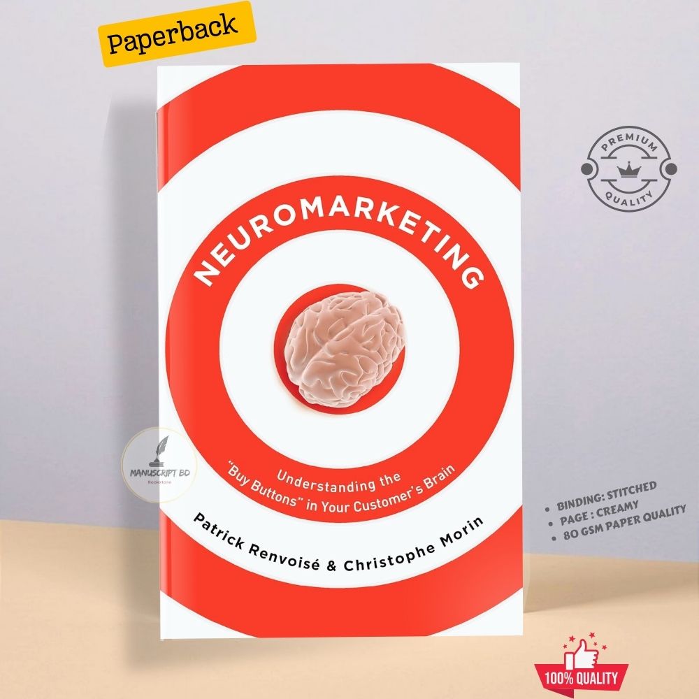 Neuromarketing: Understanding the Buy Buttons in Your Customer’s Brain by Patrick Renvoise - Premium - Paperback