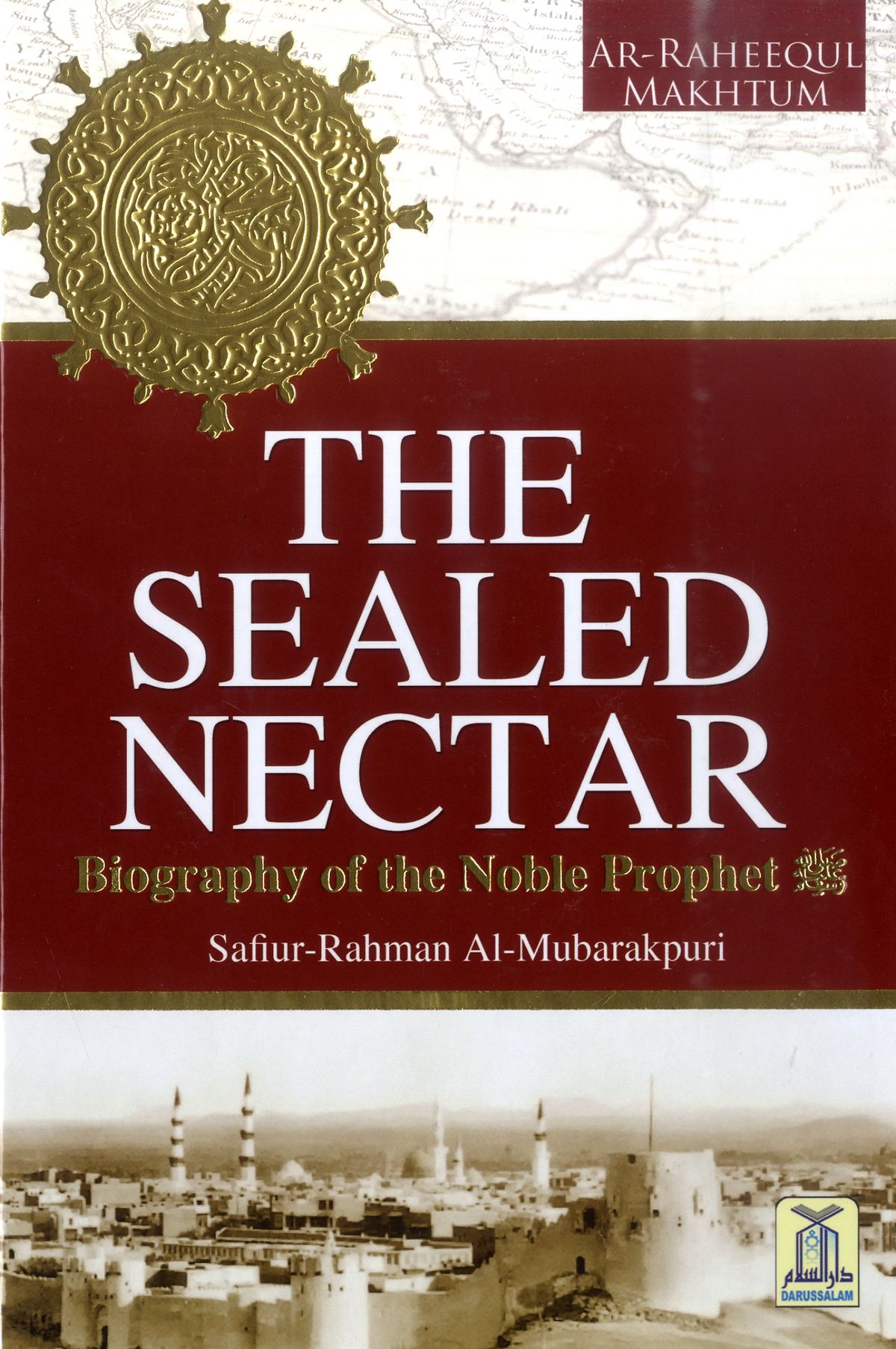 The Sealed Nectar(Ar-Raheeq Al-Makhtum)Biography of the Prophet. 
