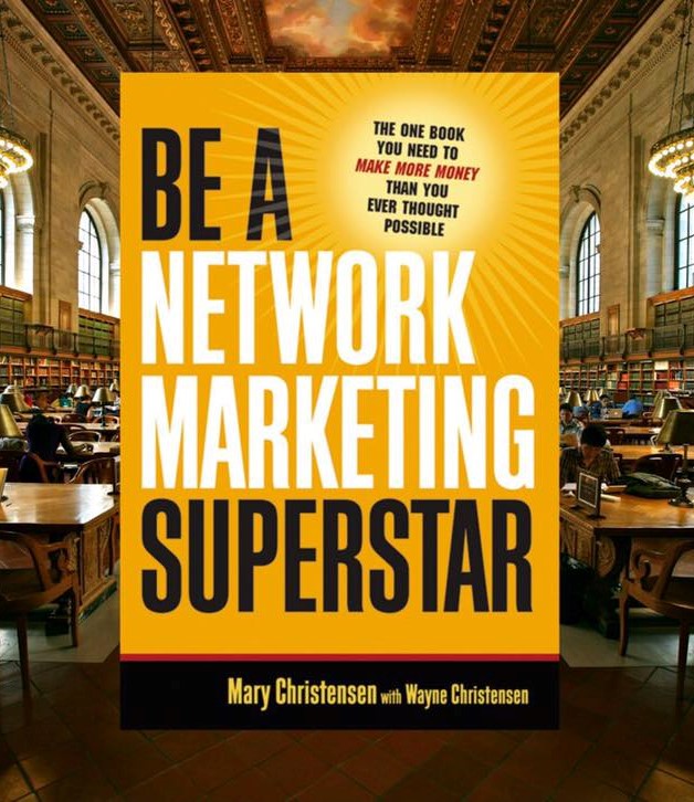 Be a Network Marketing Superstar: The One Book You Need to Make More Money Than You Ever Thought Possible. 