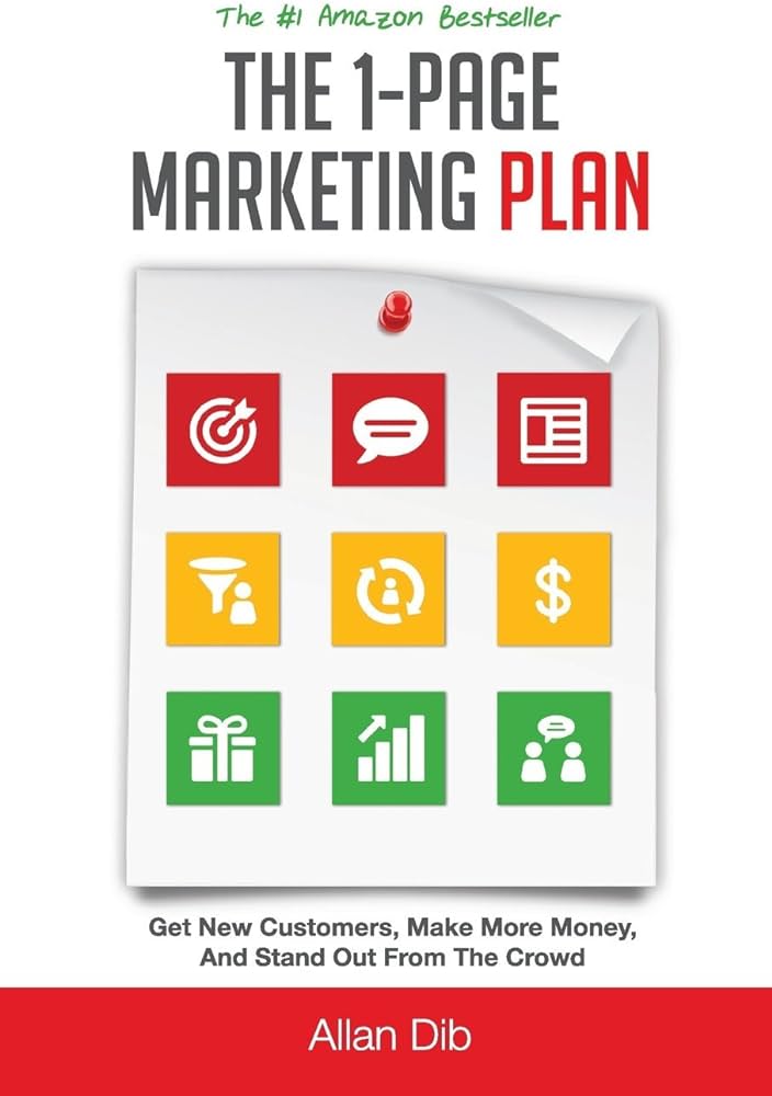 The 1-Page Marketing Plan: Get New Customers, Make More Money, And Stand Out From The Crowd. 